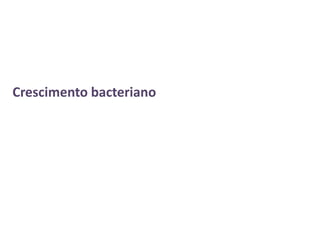 Crescimento bacteriano
 