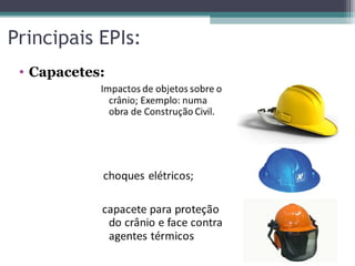 Principais EPIs:
• Capacetes:
 