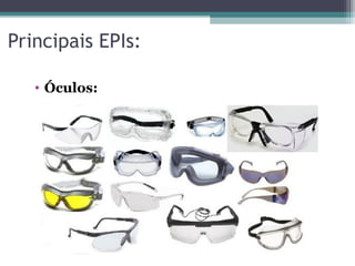 • Óculos:
Principais EPIs:
 