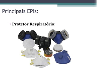 Principais EPIs:
• Protetor Respiratório:
 