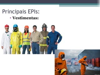• Vestimentas:
Principais EPIs:
 