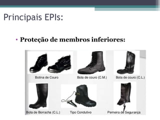Principais EPIs:
• Proteção de membros inferiores:
 