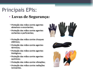 Principais EPIs:
• Luvas de Segurança:
 