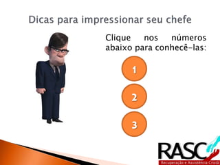 Clique nos números
abaixo para conhecê-las:
1
2
3
 