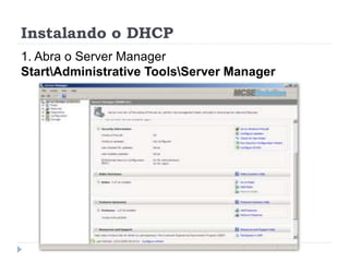 Instalando o DHCP
1. Abra o Server Manager
StartAdministrative ToolsServer Manager
 