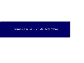 Primeira aula – 23 de setembro 