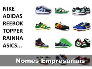 Nomes Empresariais NIKE ADIDAS REEBOK TOPPER RAINHA ASICS... 