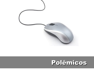 Polêmicos 