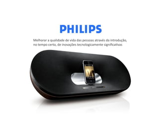 Melhorar	
  a	
  qualidade	
  de	
  vida	
  das	
  pessoas	
  através	
  da	
  introdução,	
  
no	
  tempo	
  certo,	
  de	
  inovações	
  tecnologicamente	
  signiﬁcaPvas	
  
 