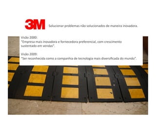 Solucionar	
  problemas	
  não	
  solucionados	
  de	
  maneira	
  inovadora.	
  


Visão	
  2000:	
  
“Empresa	
  mais	
  inovadora	
  e	
  fornecedora	
  preferencial,	
  com	
  crescimento	
  
sustentado	
  em	
  vendas”.	
  

Visão	
  2009:	
  
“Ser	
  reconhecida	
  como	
  a	
  companhia	
  de	
  tecnologia	
  mais	
  diversiﬁcada	
  do	
  mundo”.	
  
 