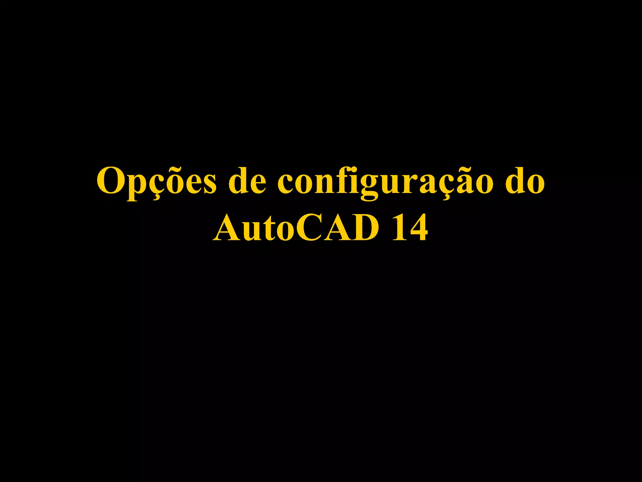 Manual de Introdução ao Autocad R14 - Aula 13 - Opções de configuração ...