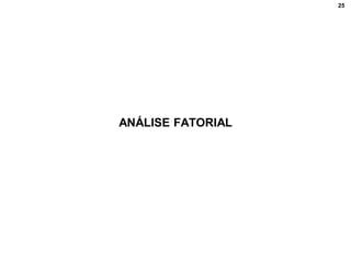 25
ANÁLISE FATORIAL
 