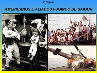 4ª Pessoa

AMERICANOS E ALIADOS FUGINDO DE SAIGON

26

 