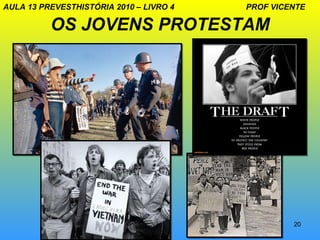 AULA 13 PREVESTHISTÓRIA 2010 – LIVRO 4   PROF VICENTE

          OS JOVENS PROTESTAM




                                 ...