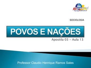 Apostila 03 - Aula 13
Professor Claudio Henrique Ramos Sales
SOCIOLOGIA
 