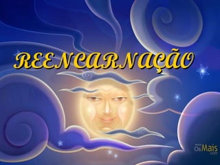 REENCARNAÇÃO 