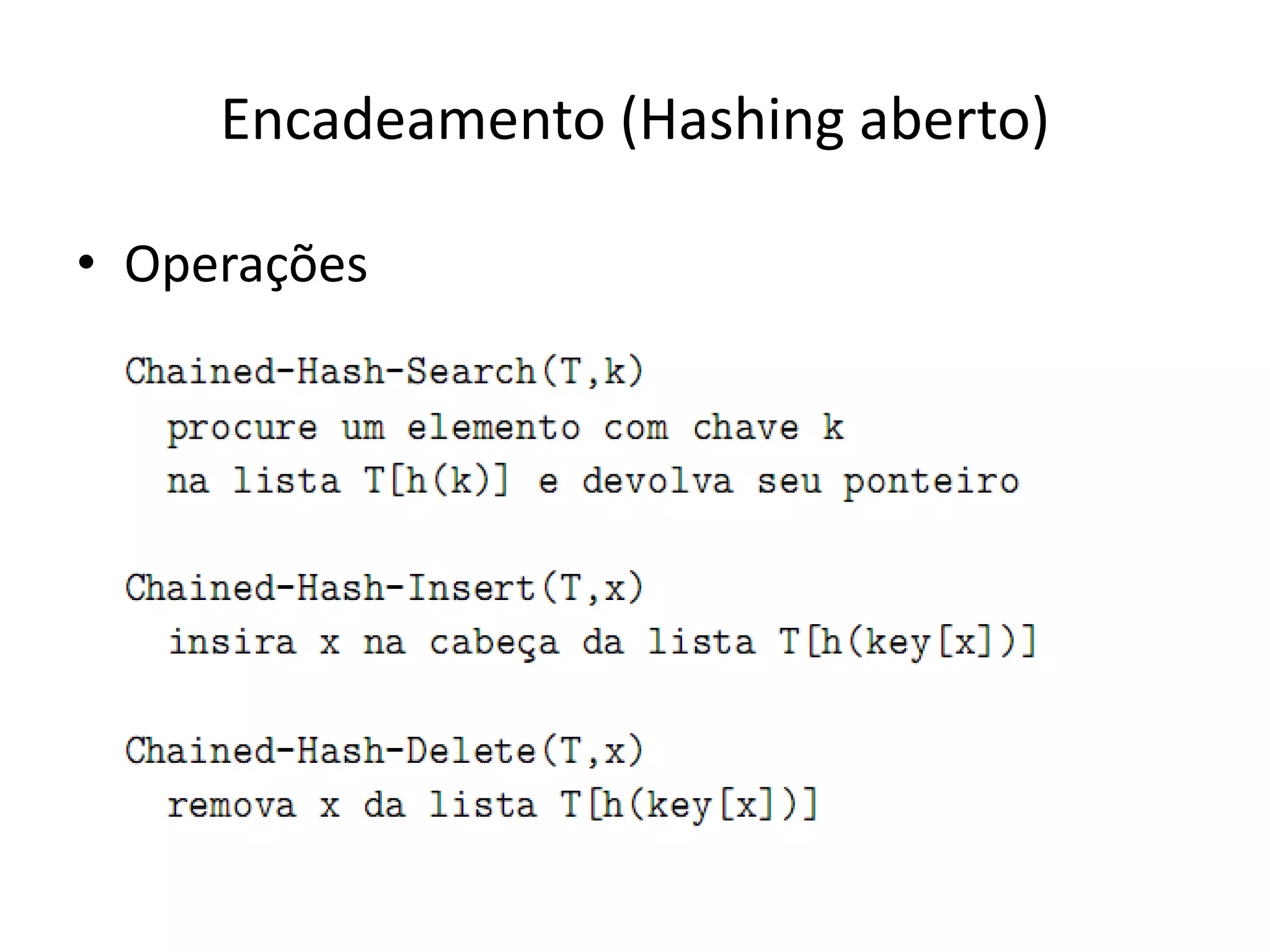Encadeamento (Hashing aberto)

• Operações
 