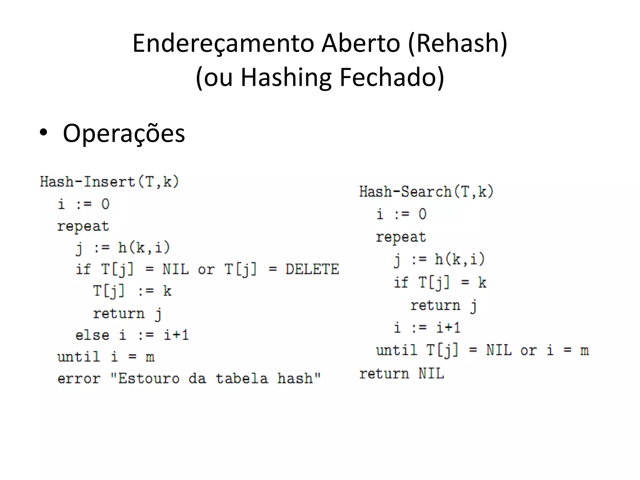 Endereçamento Aberto (Rehash)
           (ou Hashing Fechado)
• Operações
 