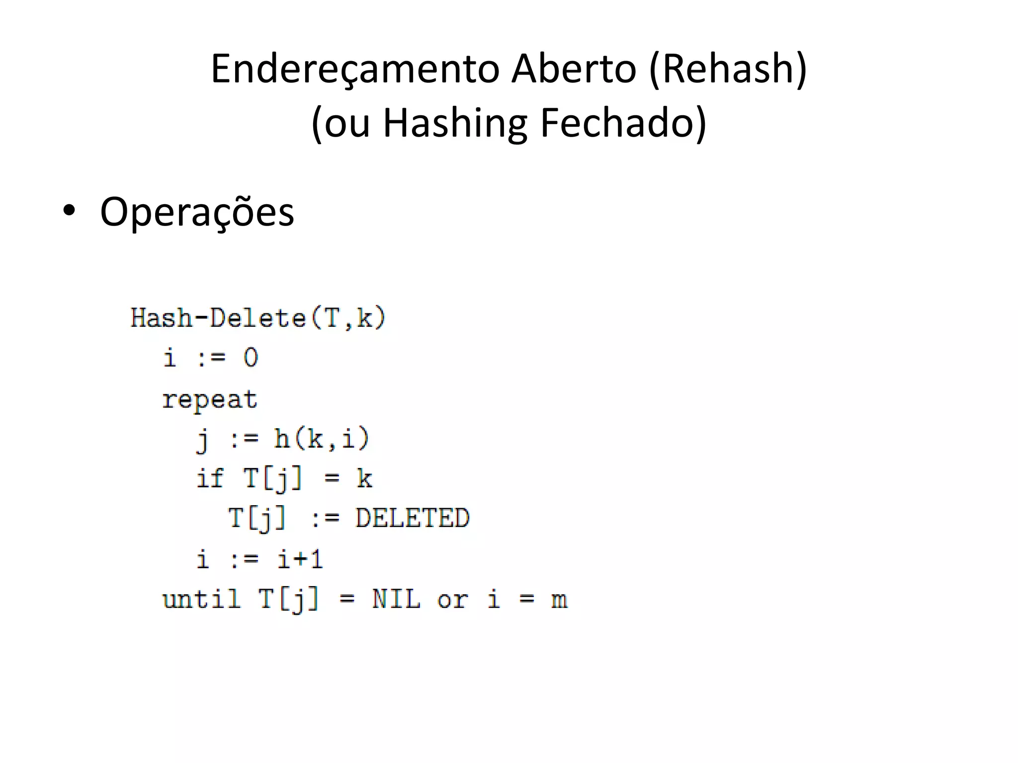 Endereçamento Aberto (Rehash)
           (ou Hashing Fechado)
• Operações
 