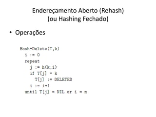 Endereçamento Aberto (Rehash)
           (ou Hashing Fechado)
• Operações
 