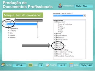 Turma: 2503-B Aula: 10 Pág: 10 a 17 Data: 18-jan-12 
2503-B 13 10-17 01/04/2013 
Instrutor: Ricardo Paladini Matos 
Elielso Dias 
Marque item desenvolvedor 
 