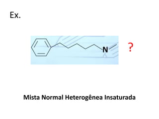 Ex.
Mista Normal Heterogênea Insaturada
?
 