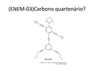 (ENEM-03)Carbono quartenário?
 