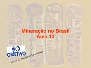 Mineração no Brasil Aula 13 [email_address] 