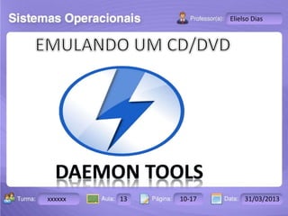 Turma: 2503-B Aula: 10 Pág: 10 a 17 Data: 18-jan-12 
xxxxxx 13 10-17 31/03/2013 
Instrutor: Ricardo Paladini Matos 
Elielso Dias 
 