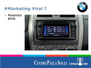 #Marketing Viral ?
 Resposta
BMW
 