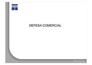 DEFESA COMERCIAL
 