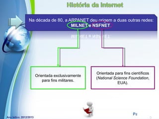 Orientada para fins científicos
Orientada exclusivamente
                              (National Science Foundation,
    para fins militares.
                                          EUA).




            Powerpoint Templates
                                                   Page 15
 