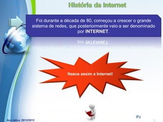 Nasce assim a Internet!




Powerpoint Templates
                             Page 16
 