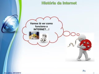 Vamos lá ver como
    funciona a
  INTERNET…!




     Powerpoint Templates
                            Page 17
 
