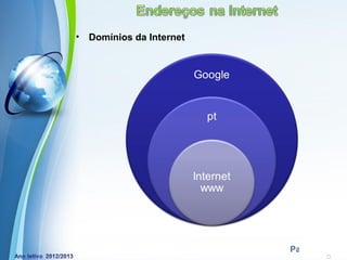 •   Domínios da Internet




            Powerpoint Templates
                                   Page 27
 
