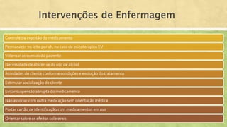 Controle da ingestão do medicamento
Permanecer no leito por 1h, no caso de psicoterápico EV
Valorizar as queixas do paciente
Necessidade de abster-se do uso de álcool
Atividades do cliente conforme condições e evolução do tratamento
Estimular socialização do cliente
Evitar suspensão abrupta do medicamento
Não associar com outra medicação sem orientação médica
Portar cartão de identificação com medicamentos em uso
Orientar sobre os efeitos colaterais
 