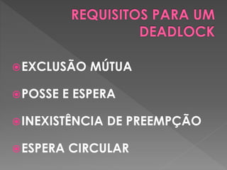 EXCLUSÃO MÚTUA
POSSE E ESPERA
INEXISTÊNCIA DE PREEMPÇÃO
ESPERA CIRCULAR
 