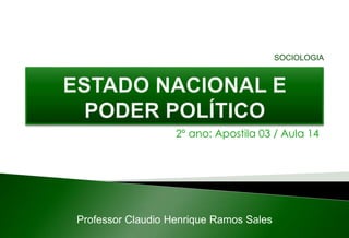 2º ano: Apostila 03 / Aula 14
Professor Claudio Henrique Ramos Sales
SOCIOLOGIA
 