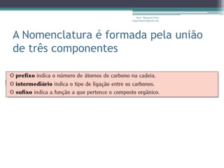 Prof. Maiquel Vieira
                      engmaiquel@gmail.com




A Nomenclatura é formada pela união
de três componentes
 
