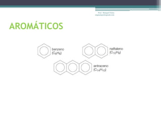 Prof. Maiquel Vieira
             engmaiquel@gmail.com




AROMÁTICOS
 
