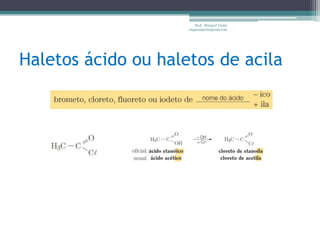 Prof. Maiquel Vieira
engmaiquel@gmail.com
Haletos ácido ou haletos de acila