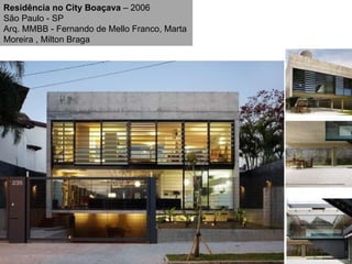 Residência no City Boaçava  – 2006 São Paulo - SP Arq. MMBB - Fernando de Mello Franco, Marta Moreira , Milton Braga 