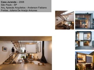 Casa Juranda  – 2008 São Paulo - SP Arq. Apiacás Arquitetos - Anderson Fabiano Freitas, Juliana De Araújo Antunes 