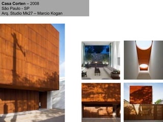 Casa Corten  – 2008 São Paulo - SP Arq. Studio Mk27 – Marcio Kogan 