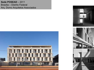 Sede POSEAD  – 2011 Brasília – Distrito Federal Arq. Domo Arquitetos Associados 
