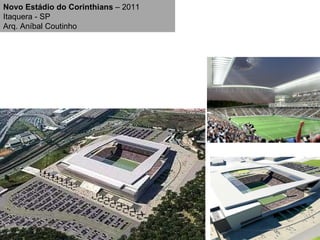 Novo Estádio do Corinthians  – 2011 Itaquera - SP Arq. Aníbal Coutinho 