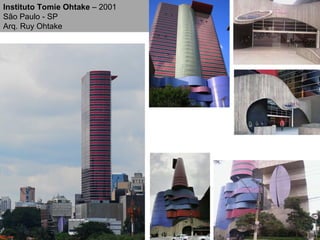 Instituto Tomie Ohtake  – 2001 São Paulo - SP Arq. Ruy Ohtake 