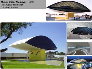 Museu Oscar Niemeyer  – 2002 Proj. Oscar Niemeyer Curitiba - Paraná 