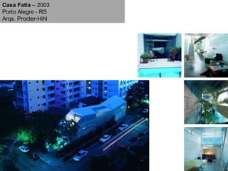 Casa Fatia  – 2003 Porto Alegre - RS  Arqs. Procter-Hihl 
