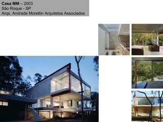 Casa MM  – 2003 São Roque - SP Arqs. Andrade Morettin Arquitetos Associados 
